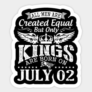 All Men Are Created Equal But Only Kings Are Born On July 02 Happy Birthday To Me You Papa Dad Son Sticker